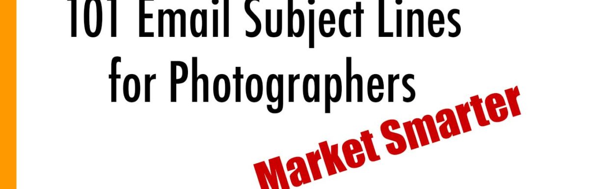 Photography Email Marketing: 101 Email Subject Lines for Photographers