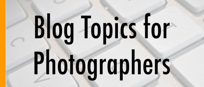 Blog Topics for Photographers