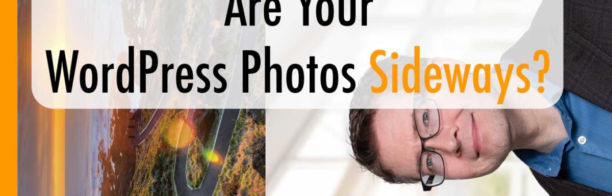 Are Your WordPress Photos Sideways?  Here’s How to Fix It