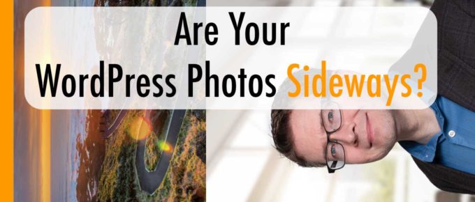 Are Your WordPress Photos Sideways? Here's the Fix