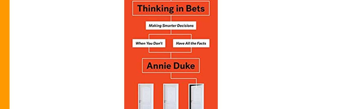 Thinking In Bets: Learning from Poker to Make Better Decisions