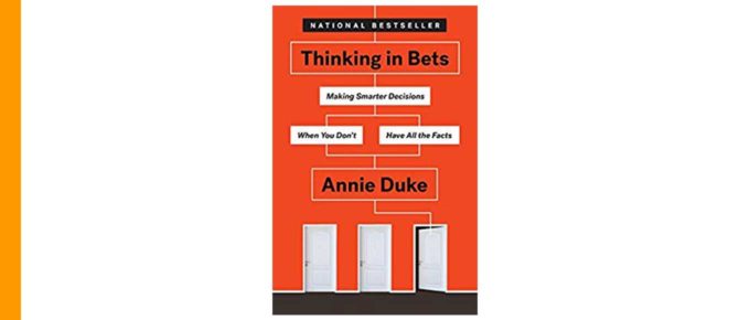 Thinking in Bets - Making Smarter Decisions - Annie Duke