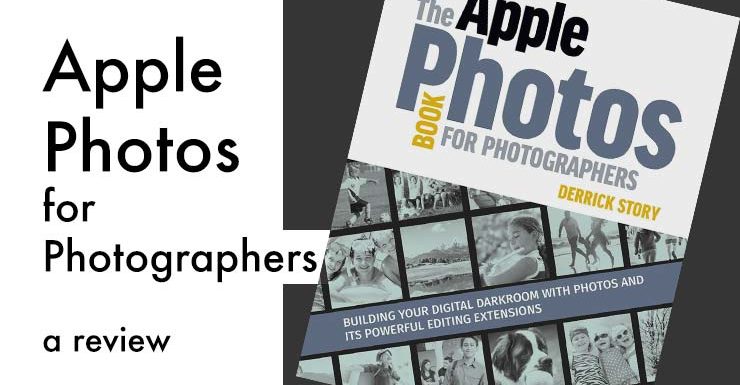 The Apple Photos Book for Photographers: Derrick Story’s Guide to Making You Productive