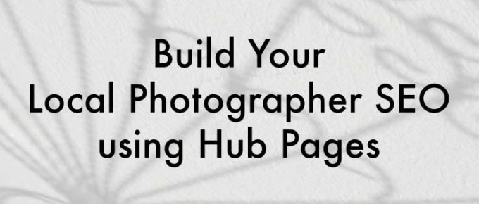Local Photographer SEO - Use Hub Pages