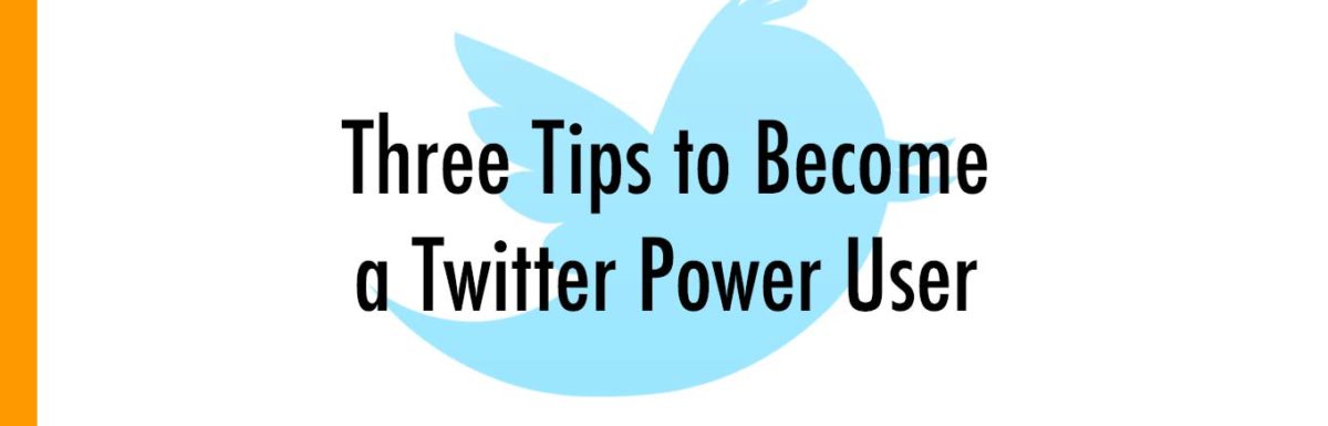 Three Tips to Become a Twitter Power User