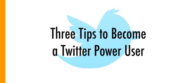 Three Tips to Become a Twitter Power User