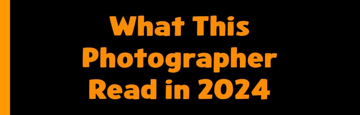 What I Read in 2024: Photography Books, Business, Learning, and More